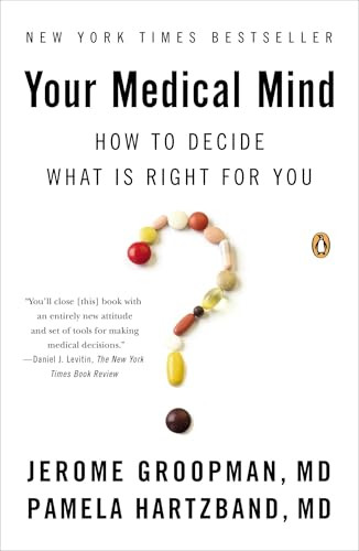 Your Medical Mind (How to Decide What Is Right for You) by Jerome Groopman, Pamela Hartzband MD, 9780143122241