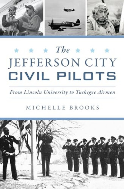 Jefferson City Civil Pilots, The (From Lincoln University to Tuskegee Airmen) by Michelle Brooks, 9781467154499