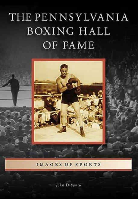 The Pennsylvania Boxing Hall of Fame by John DiSanto, 9781467160827