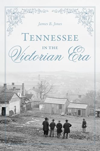 Tennessee in the Victorian Era by Mr. James B. Jones Jr., 9781467155236