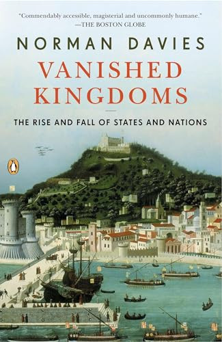 Vanished Kingdoms (The Rise and Fall of States and Nations) by Norman Davies, 9780143122951