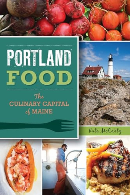 Portland Food (The Culinary Capital of Maine) by Kate McCarty, 9781626192690