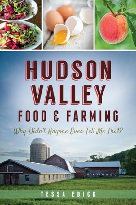Hudson Valley Food & Farming (Why Didn't Anyone Ever Tell Me That?) by Tessa Edick, 9781626197527