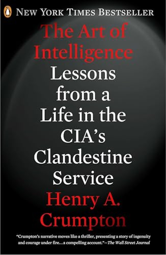 The Art of Intelligence (Lessons from a Life in the CIA's Clandestine Service) by Henry A. Crumpton, 9780143123378