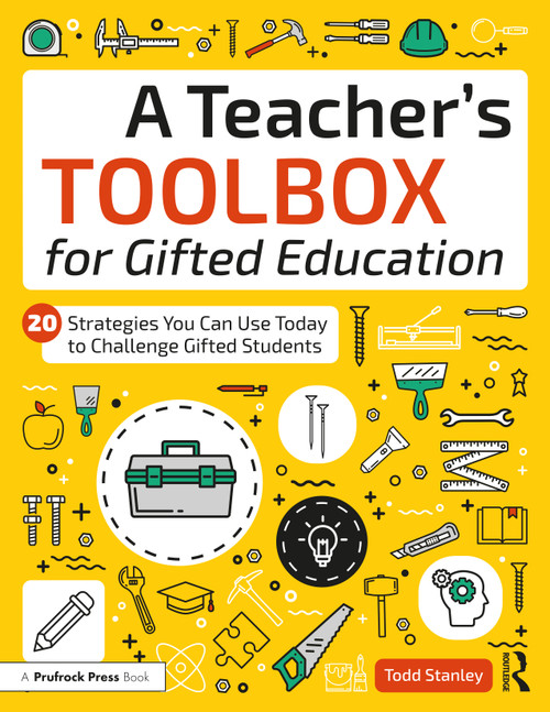 A Teacher's Toolbox for Gifted Education (20 Strategies You Can Use Today to Challenge Gifted Students) by Todd Stanley, 9781646322251