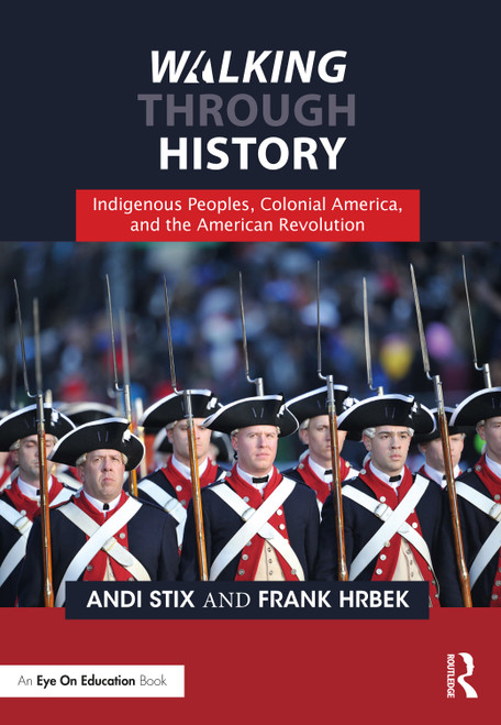 Walking Through History (Indigenous Peoples, Colonial America, and the American Revolution) by Andi Stix, Frank Hrbek, 9781032194103