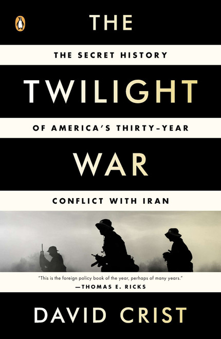 The Twilight War (The Secret History of America's Thirty-Year Conflict with Iran) by David Crist, 9780143123675