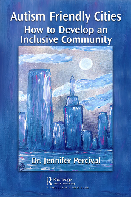 Autism Friendly Cities (How to Develop an Inclusive Community) by Jennifer Percival, 9781032028224