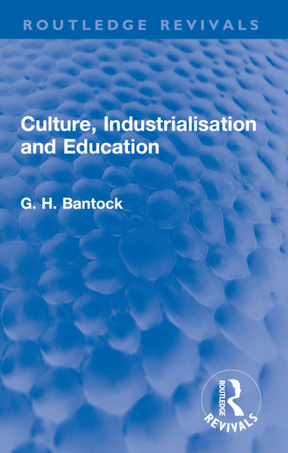Culture, Industrialisation and Education - 9780367650698 by G. H. Bantock, 9780367650698