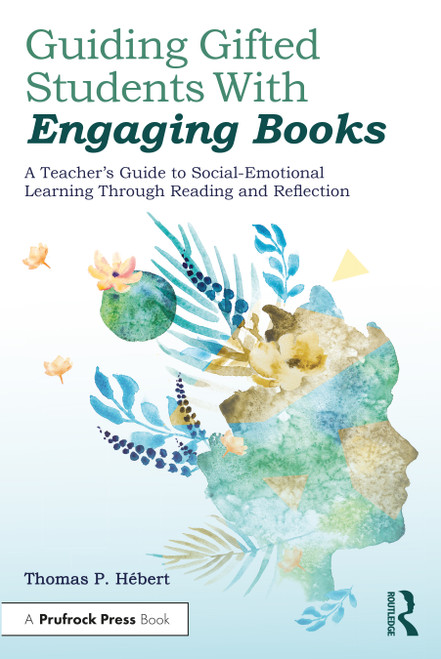 Guiding Gifted Students With Engaging Books (A Teacher's Guide to Social-Emotional Learning Through Reading and Reflection) by Thomas P. Hebert, 9781646321940
