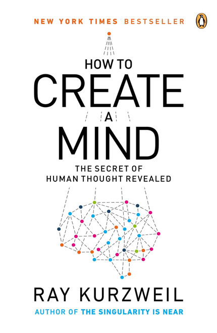 How to Create a Mind (The Secret of Human Thought Revealed) by Ray Kurzweil, 9780143124047
