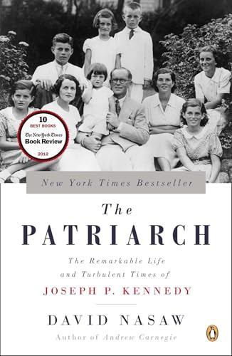 The Patriarch (The Remarkable Life and Turbulent Times of Joseph P. Kennedy) by David Nasaw, 9780143124078