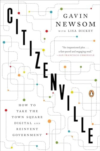 Citizenville (How to Take the Town Square Digital and Reinvent Government) by Gavin Newsom, Lisa Dickey, 9780143124474