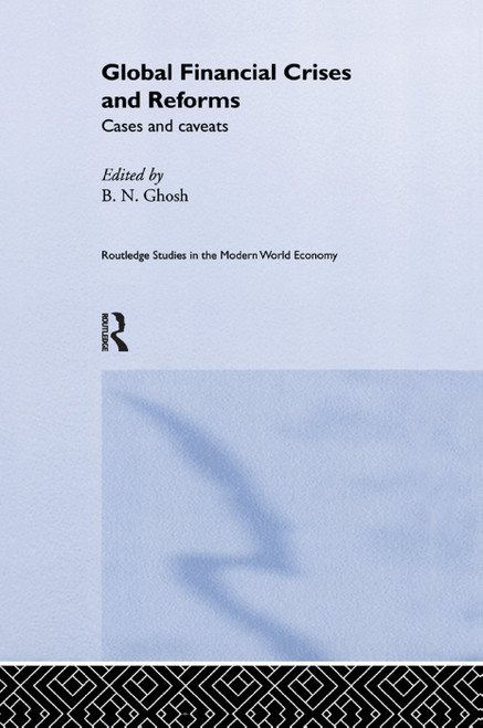 Global Financial Crises and Reforms (Cases and Caveats) by B. N. Ghosh, 9781138375963