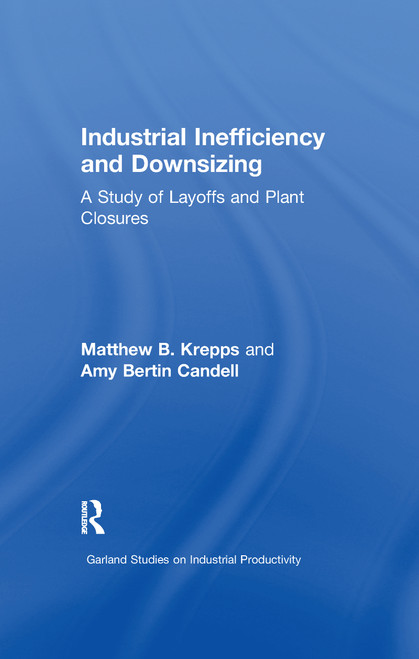 Industrial Inefficiency and Downsizing (A Study of Layoffs and Plant Closures) - 9781138972643 by Matthew B. Krepps, Amy B. Candell, 9781138972643