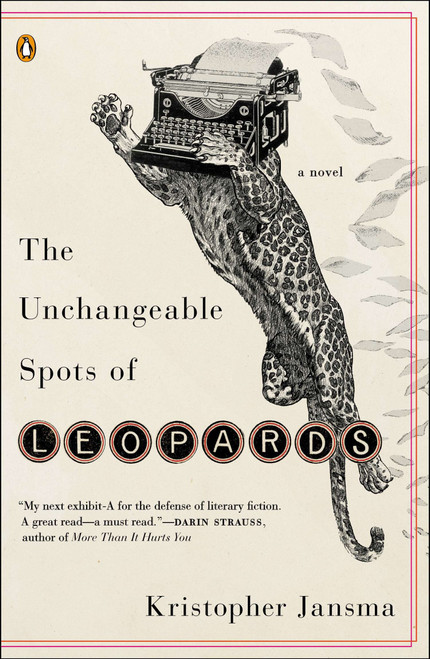 The Unchangeable Spots of Leopards (A Novel) by Kristopher Jansma, 9780143125020