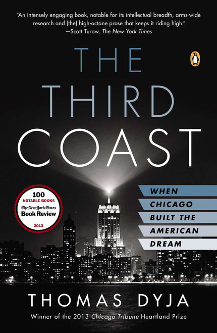 The Third Coast (When Chicago Built the American Dream) by Thomas L. Dyja, 9780143125099
