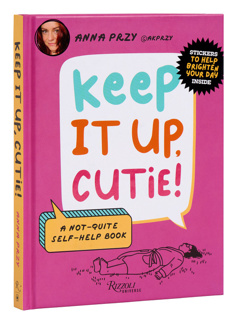 Keep It Up, Cutie! (A Not-Quite Self-Help Book) by Anna Przy, Nic Farrell, 9780789344182