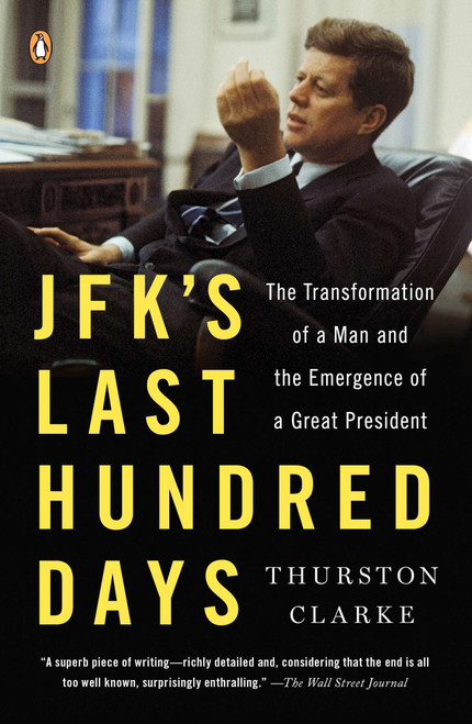 JFK's Last Hundred Days (The Transformation of a Man and the Emergence of a Great President) by Thurston Clarke, 9780143125730