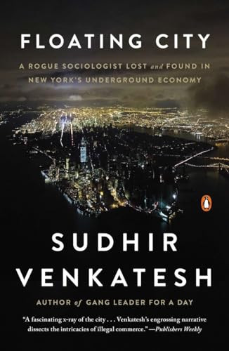 Floating City (A Rogue Sociologist Lost and Found in New York's Underground Economy) by Sudhir Venkatesh, 9780143125792