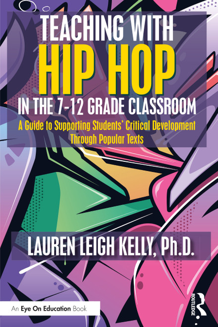 Teaching with Hip Hop in the 7-12 Grade Classroom (A Guide to Supporting Students' Critical Development Through Popular Texts) - 9781032258010 by Lauren Kelly, 9781032258010