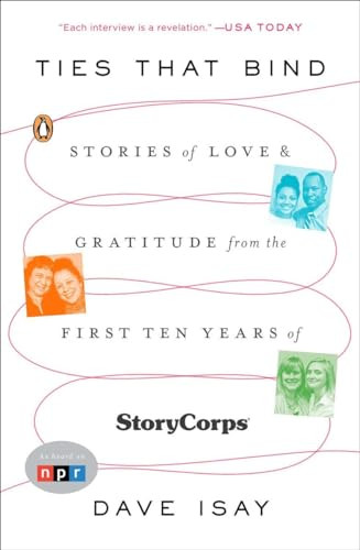 Ties That Bind (Stories of Love and Gratitude from the First Ten Years of StoryCorps) by Dave Isay, 9780143125969