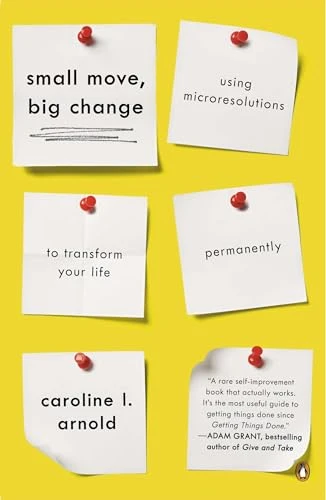 Small Move, Big Change (Using Microresolutions to Transform Your Life Permanently) by Caroline L. Arnold, 9780143126164