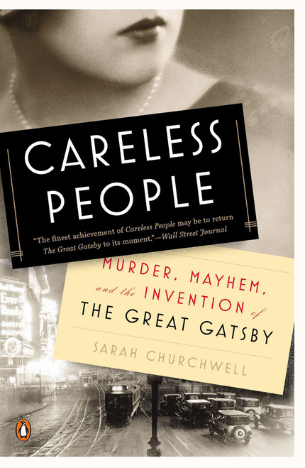Careless People (Murder, Mayhem, and the Invention of The Great Gatsby) by Sarah Churchwell, 9780143126256