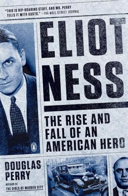 Eliot Ness (The Rise and Fall of an American Hero) by Douglas Perry, 9780143126287