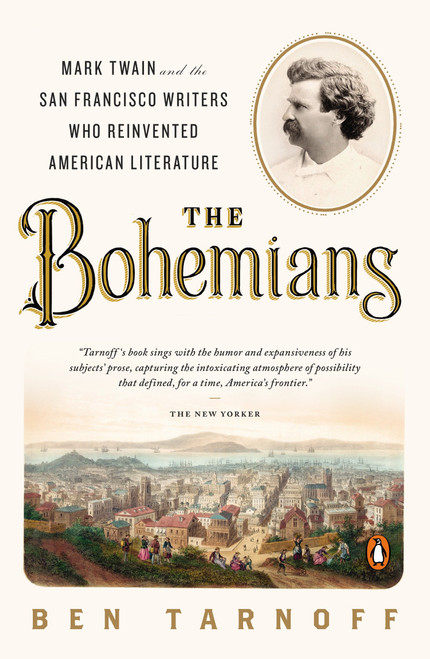 The Bohemians (Mark Twain and the San Francisco Writers Who Reinvented American Literature) by Ben Tarnoff, 9780143126966