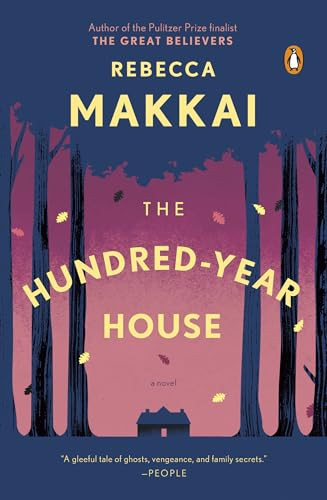 The Hundred-Year House (A Novel) by Rebecca Makkai, 9780143127444