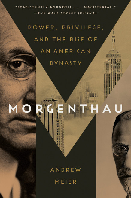 Morgenthau (Power, Privilege, and the Rise of an American Dynasty) - 9780812981049 by Andrew Meier, 9780812981049