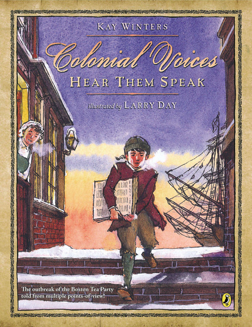 Colonial Voices: Hear Them Speak (The Outbreak of the Boston Tea Party Told from Multiple Points-of-View!) by Kay Winters, Larry Day, 9780147511621