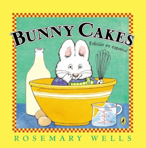 Bunny Cakes (Edición en español) (Spanish Edition) by Rosemary Wells, Rosemary Wells, 9780147515865