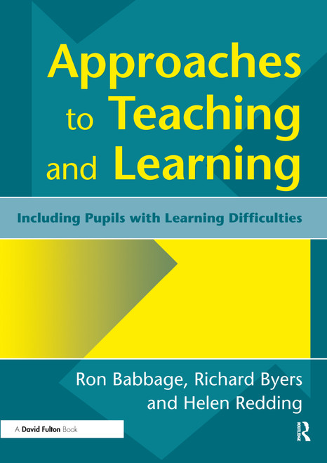 Approaches to Teaching and Learning (Including Pupils with Learnin Diffculties) by Ron Babbage, Helen Redding, Richard Byers, 9781853465758
