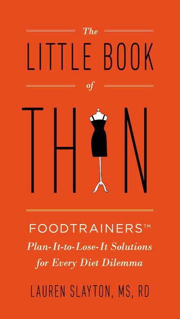 The Little Book of Thin (Foodtrainers Plan-It-to-Lose-It Solutions for Every Diet Dilemma) by Lauren Slayton, 9780399166006