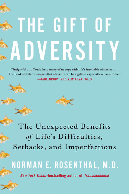 The Gift of Adversity (The Unexpected Benefits of Life's Difficulties, Setbacks, and Imperfections) by Norman E Rosenthal MD, 9780399168857