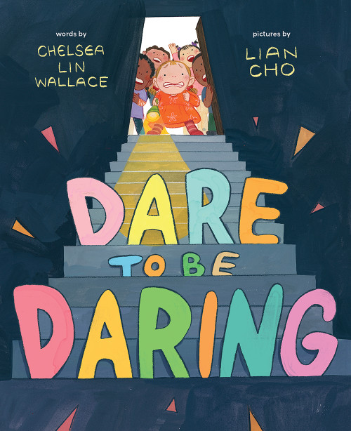 Dare to Be Daring (A Picture Book) by Chelsea Lin Wallace, Lian Cho, 9781419760679