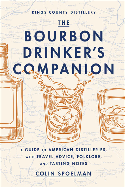 The Bourbon Drinker's Companion (A Guide to American Distilleries, with Travel Advice, Folklore, and Tasting Notes) by Colin Spoelman, 9781419766091
