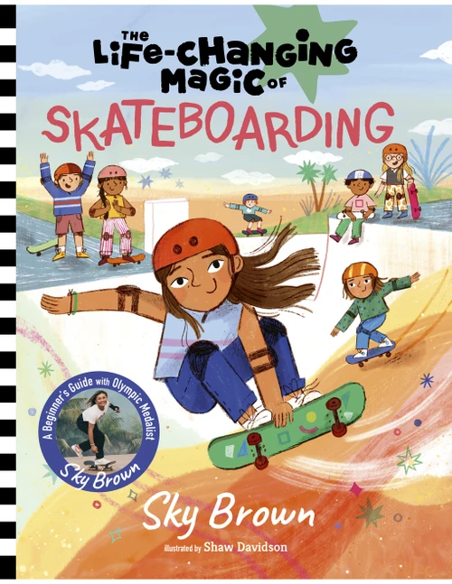 The Life-Changing Magic of Skateboarding (A Beginner's Guide with Olympic Medalist Sky Brown) by Sky Brown, Shaw Davidson, 9781419773402