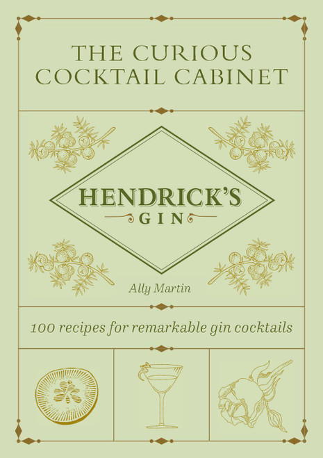 The Curious Cocktail Cabinet (100 Recipes for Remarkable Gin Cocktails) by Ally Martin, Hendrick's Gin, 9781419774706
