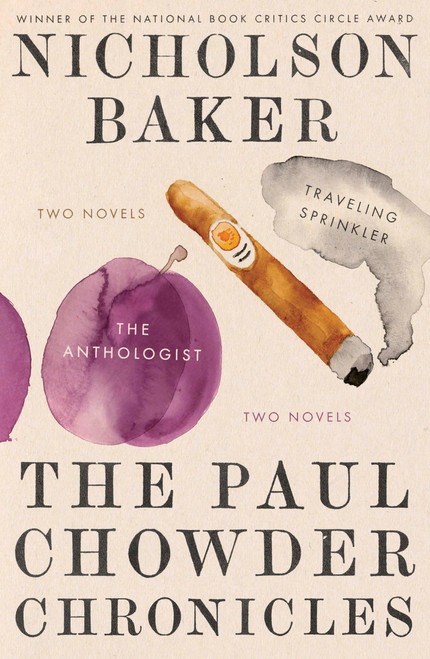 The Paul Chowder Chronicles (The Anthologist and Traveling Sprinkler, Two Novels) by Nicholson Baker, 9780399172595