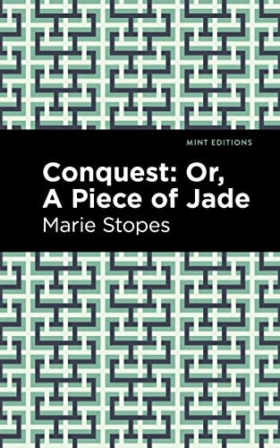 Conquest (Or, A Piece of Jade) - 9798888973738 by Marie Stopes, Mint Editions, 9798888973738