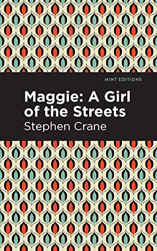 Maggie (A Girl of the Streets and Other Tales of New York) - 9798888974377 by Stephen Crane, Mint Editions, 9798888974377