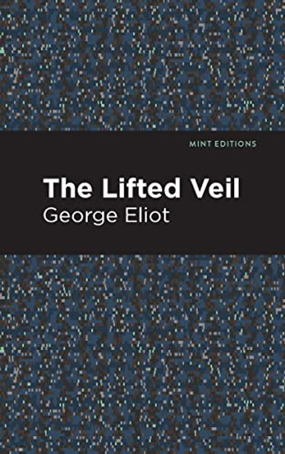 The Lifted Veil - 9798888972533 by George Eliot, Mint Editions, 9798888972533