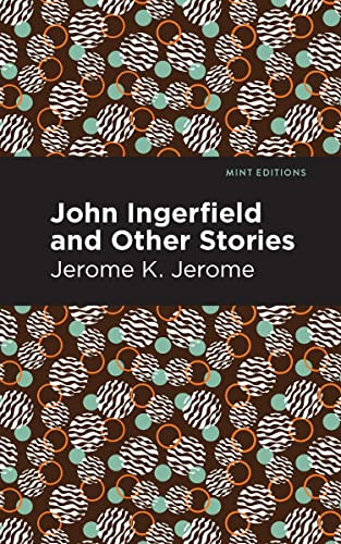 John Ingerfield (And Other Stories) - 9798888973332 by Jerome K. Jerome, Mint Editions, 9798888973332