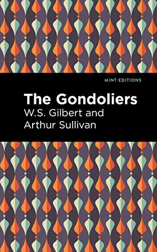 The Gondoliers - 9798888971796 by Arthur Sullivan, W. S. Gilbert, Mint Editions, 9798888971796