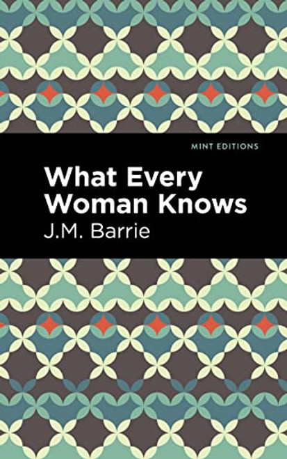 What Every Woman Knows - 9798888973073 by J. M. Barrie, Mint Editions, 9798888973073