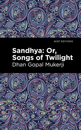 Sandhya: Or, Songs of Twilight - 9798888972052 by Dhan Gopal Mukerji, Mint Editions, 9798888972052