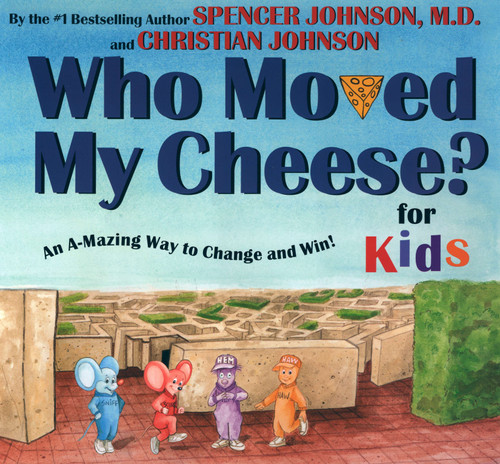 WHO MOVED MY CHEESE? for Kids by Spencer Johnson, Steve Pileggi, 9780399240164